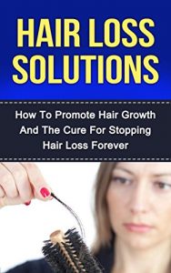 Baixar Hair Loss Solutions: How To Promote Hair Growth And The Cure For Stopping Hair Loss Forever (Natural Hair, Hair Care, Grooming For Women, Anti Aging, Skin … Beauty, Natural Remedies) (English Edition) pdf, epub, eBook