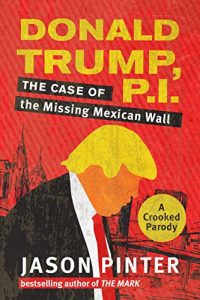 Baixar Donald Trump, P.I.: The Case of the Missing Mexican Wall (English Edition) pdf, epub, eBook