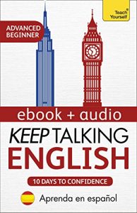 Baixar Keep Talking English Audio Course – Ten Days to Confidence: Advanced beginner’s guide to speaking and understanding with confidence (English Edition) pdf, epub, eBook