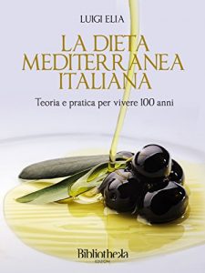 Baixar La dieta mediterranea italiana: Teoria e pratica per vivere 100 anni (Sapere) pdf, epub, eBook