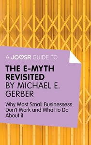 Baixar A Joosr Guide to… The E-Myth Revisited by Michael E. Gerber: Why Most Small Businesses Don’t Work and What to Do About It pdf, epub, eBook