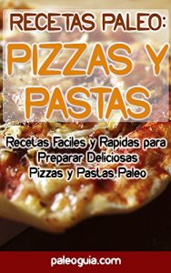 Baixar Recetas Paleo: Pizza y Pastas: Recetas Faciles y Rapidas para Preparar Deliciosas Pizzas y Pastas Paleo (Spanish Edition) pdf, epub, eBook