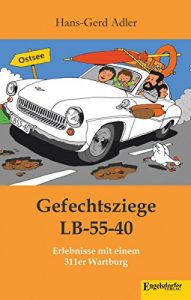 Baixar Gefechtsziege LB-55-40: Erlebnisse mit einem 311er Wartburg (German Edition) pdf, epub, eBook