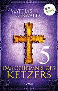 Baixar Das Geheimnis des Ketzers – Teil 5: Roman pdf, epub, eBook
