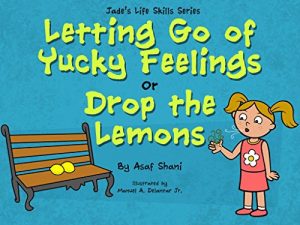 Baixar Life Skills Series – Letting go of Yucky Feelings or Drop the Lemons (Children’s Life Skills Series Book 3) (English Edition) pdf, epub, eBook