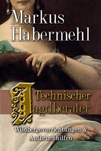 Baixar Technischer Jagdberater: Teil 1: Wildbergehilfen und Aufbruch Vorrichtungen (German Edition) pdf, epub, eBook