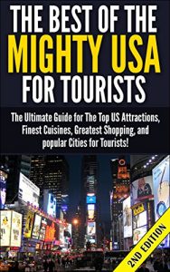 Baixar The Best of the Mighty USA for Tourists 2nd Edition: The Ultimate Guide for The Top US Attractions, Finest Cuisines, Greatest Shopping, and Popular Cities … Guides, Travel Reference) (English Edition) pdf, epub, eBook