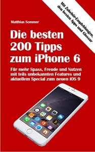 Baixar Die besten 200 Tipps zum iPhone 6: Mehr Spass, Nutzen und Freude am iPhone 6 mit teils unbekannten Features (German Edition) pdf, epub, eBook
