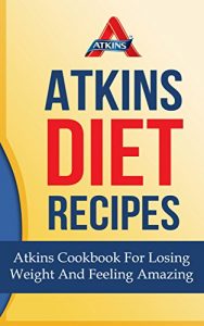 Baixar Atkins Diet Recipes: Atkins Cookbook For Losing Weight And Feeling Amazing (English Edition) pdf, epub, eBook