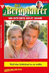 Baixar Der Bergpfarrer 133 – Heimatroman: Weil das Schicksal es so wollte (German Edition) pdf, epub, eBook