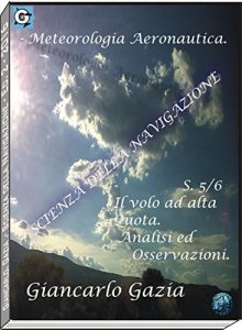 Baixar LA METEOROLOGIA AERONAUTICA: S 5/6.- Il volo ad alta quota. Analisi ed osservazioni (SCIENZA DELLA NAVIGAZIONE Vol. 1) (Italian Edition) pdf, epub, eBook
