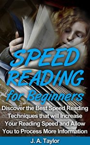 Baixar SPEED READING FOR BEGINNERS: Discover the Best Speed Reading Techniques that will Increase your Reading Speed and Allow you to Process More Information … Comprehension Book 1) (English Edition) pdf, epub, eBook
