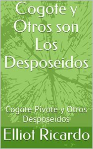 Baixar Cogote y Otros son Los Desposeidos: Cogote Pivote y Otros Desposeidos (Spanish Edition) pdf, epub, eBook