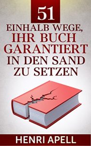Baixar 51einhalb Wege, Ihr Buch garantiert in den Sand zu setzen: Wie Ihr Buch auf jeden Fall ein Misserfolg wird (German Edition) pdf, epub, eBook