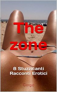 Baixar The zone: 8 Stuzzicanti Racconti Erotici (Italian Edition) pdf, epub, eBook