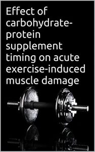 Baixar Effect of carbohydrate-protein supplement timing on acute exercise-induced muscle damage (English Edition) pdf, epub, eBook