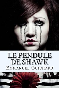 Baixar Le Pendule de Shawk (roman fantastique, thriller psychologique, histoire paranormale): Les apparences sont parfois trompeuses (French Edition) pdf, epub, eBook