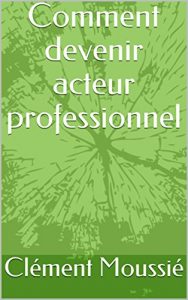 Baixar Comment devenir acteur professionnel (French Edition) pdf, epub, eBook