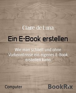 Baixar Ein E-Book erstellen: Wie man schnell und ohne Vorkenntnisse ein eigenes E-Book erstellen kann (German Edition) pdf, epub, eBook