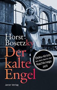 Baixar Der kalte Engel: Doku-Krimi aus dem Berlin der Nachkriegszeit (German Edition) pdf, epub, eBook