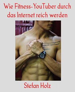 Baixar Wie Fitness-YouTuber durch das Internet reich werden (German Edition) pdf, epub, eBook