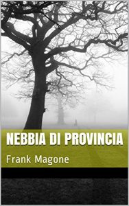 Baixar Nebbia di provincia: Frank Magone (Italian Edition) pdf, epub, eBook