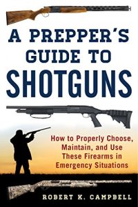 Baixar A Prepper’s Guide to Shotguns: How to Properly Choose, Maintain, and Use These Firearms in Emergency Situations pdf, epub, eBook
