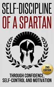 Baixar Self-Discipline: Self-Discipline of a Spartan Trough: Confidence, Self-Control and Motivation (Motivation, Spartan, Develop Discipline, Willpower) (English Edition) pdf, epub, eBook