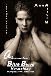 Baixar Blue Blood: Herzschlag – Marquess Alexander of Lancaster GESAMTAUSGABE (BLUE BLOOD Serie 4) (German Edition) pdf, epub, eBook