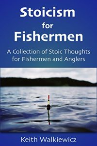 Baixar Stoicism for Fishermen: A Collection of Stoic Thoughts for Fishermen and Anglers (English Edition) pdf, epub, eBook