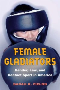 Baixar Female Gladiators: Gender, Law, and Contact Sport in America (Sport and Society) pdf, epub, eBook