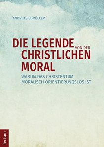 Baixar Die Legende von der christlichen Moral: Warum das Christentum moralisch orientierungslos ist (German Edition) pdf, epub, eBook