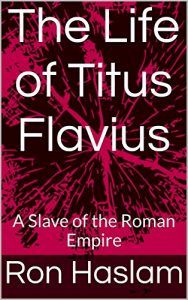 Baixar The Life of Titus Flavius: A Slave of the Roman Empire (English Edition) pdf, epub, eBook