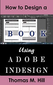 Baixar How to Design a Book Using Adobe InDesign: Design a book for createspace with these simple instructions; Screenshots make it easy to do book layout design (English Edition) pdf, epub, eBook
