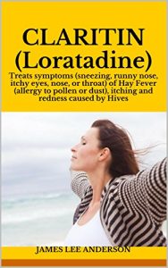 Baixar CLARITIN (Loratadine): Treats symptoms (sneezing, runny nose, itchy eyes, nose, or throat) of Hay Fever (allergy to pollen or dust), itching and redness caused by Hives (English Edition) pdf, epub, eBook