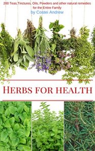 Baixar Herbs for Health: 200 Teas,Tinctures,Oils,Powders and other Natural Remedies for the Entire Family (English Edition) pdf, epub, eBook