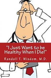 Baixar I Just Want to be Healthy When I Die!: A compilation of the funny, strange, and downright ridiculous things said in a doctor’s office. (English Edition) pdf, epub, eBook