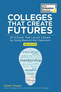 Baixar Colleges That Create Futures, 2nd Edition: 50 Schools That Launch Careers by Going Beyond the Classroom (College Admissions Guides) pdf, epub, eBook