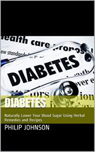 Baixar Diabetes: Naturally Lower Your Blood Sugar Using Herbal Remedies and Recipes (English Edition) pdf, epub, eBook