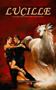 Baixar LUCILLE  Le Radici Profonde del Fiore Rosso (Benedizione del Fiore Rosso Vol. 1) (Italian Edition) pdf, epub, eBook