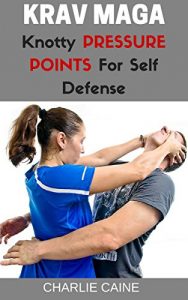 Baixar Krav Maga: Knotty Pressure Points For Self Defense (Krav Maga Series) (English Edition) pdf, epub, eBook