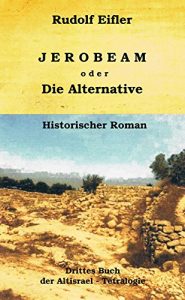 Baixar Jerobeam oder Die Alternative (Altisrael-Tetralogie 3) (German Edition) pdf, epub, eBook