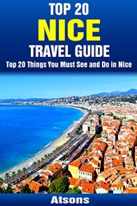 Baixar Top 20 Things to See and Do in Nice – Top 20 Nice Travel Guide (Europe Travel Series Book 9) (English Edition) pdf, epub, eBook