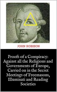 Baixar Proofs of a Conspiracy: Against all the Religions and Governments of Europe, Carried on in the Secret Meetings of Freemasons, Illuminati and Reading Societies (English Edition) pdf, epub, eBook