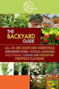Baixar The BACKYARD Guide: All-In-One Backyard Homestead, Homegrown Herbs, Vertical Gardening, Food Storage, Canning and Preserving Prepper’s Playbook (English Edition) pdf, epub, eBook