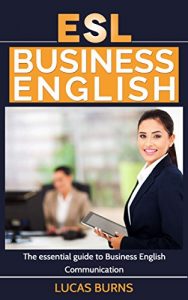 Baixar ESL Business English: The essential guide to Business English Communication (Business English, Business communication, Business English guide) (English Edition) pdf, epub, eBook