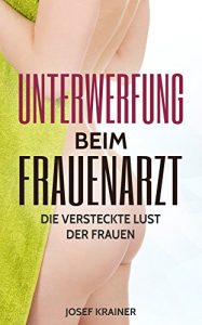 Baixar Unterwerfung beim Frauenarzt: Die versteckte Lust der Frauen (German Edition) pdf, epub, eBook