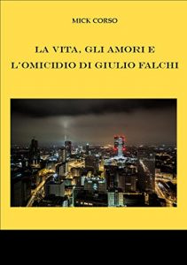Baixar La vita, gli amori e l’omicidio di Giulio Falchi pdf, epub, eBook