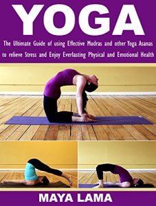 Baixar YOGA: The Ultimate Guide of using Effective Mudras and other Yoga Asanas to relieve Stress and Enjoy Everlasting Physical and Emotional Health (English Edition) pdf, epub, eBook