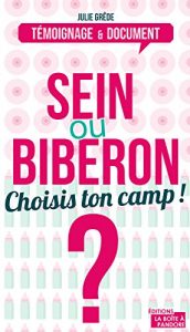 Baixar Sein ou biberon ? Choisis ton camp !: Le dilemne des (futures) mamans: Le dilemne des (futurs) mamans (TEMOIGNAGE DOC) (French Edition) pdf, epub, eBook